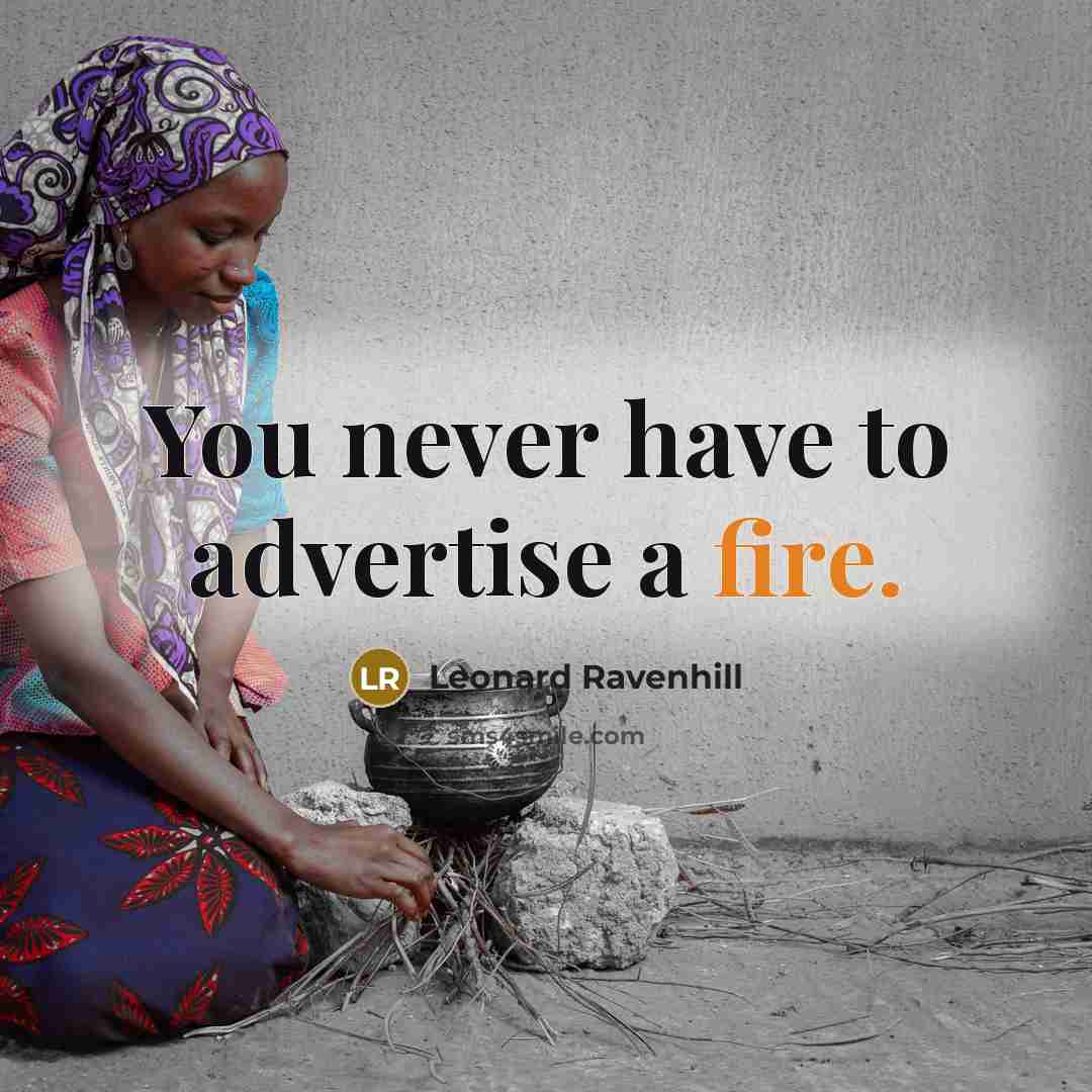 “You never have to advertise a fire.…” quote by Leonard Ravenhill