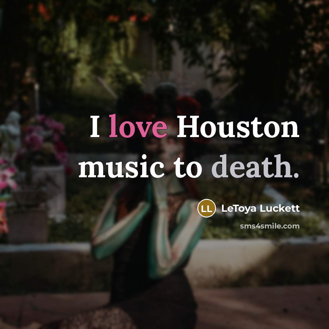 “I love Houston music to death.…” quote by LeToya Luckett