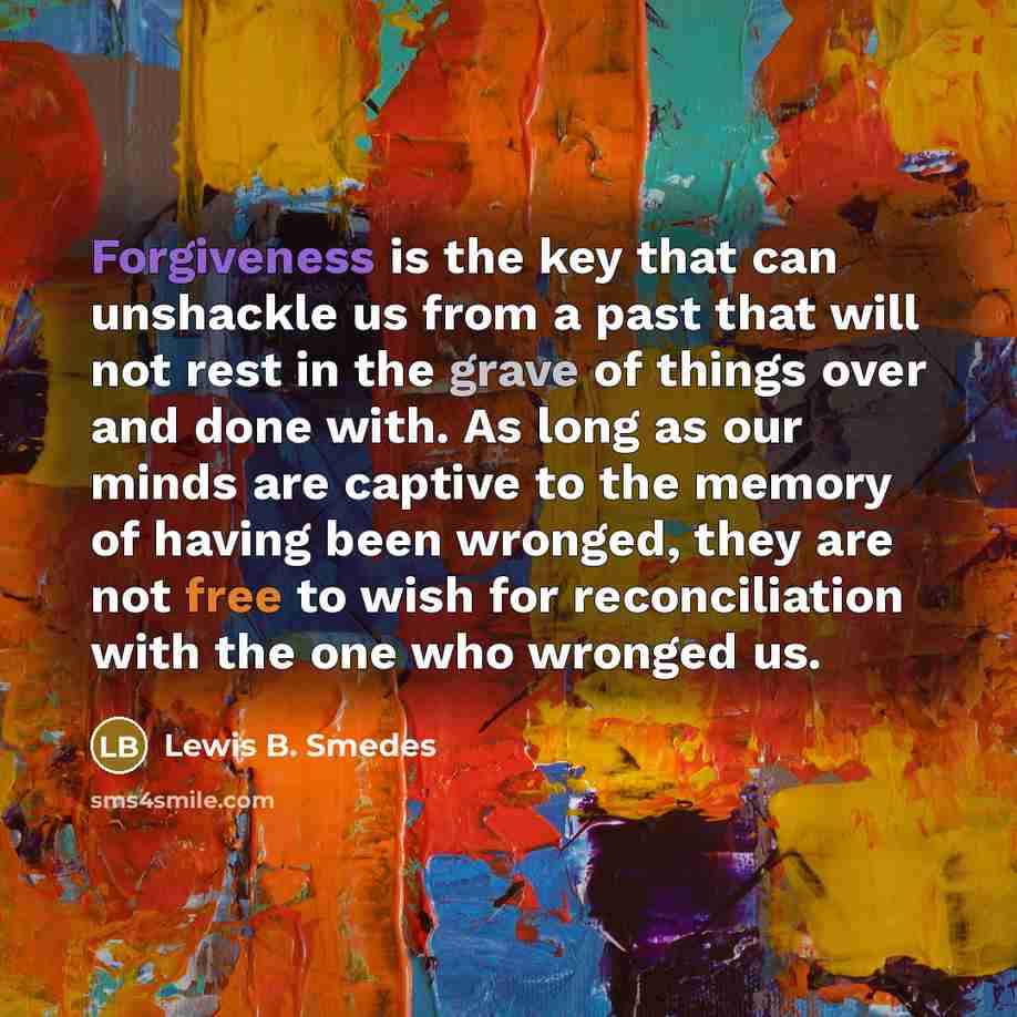 “Forgiveness is the key that can unshackle us from a…” quote by Lewis B. Smedes