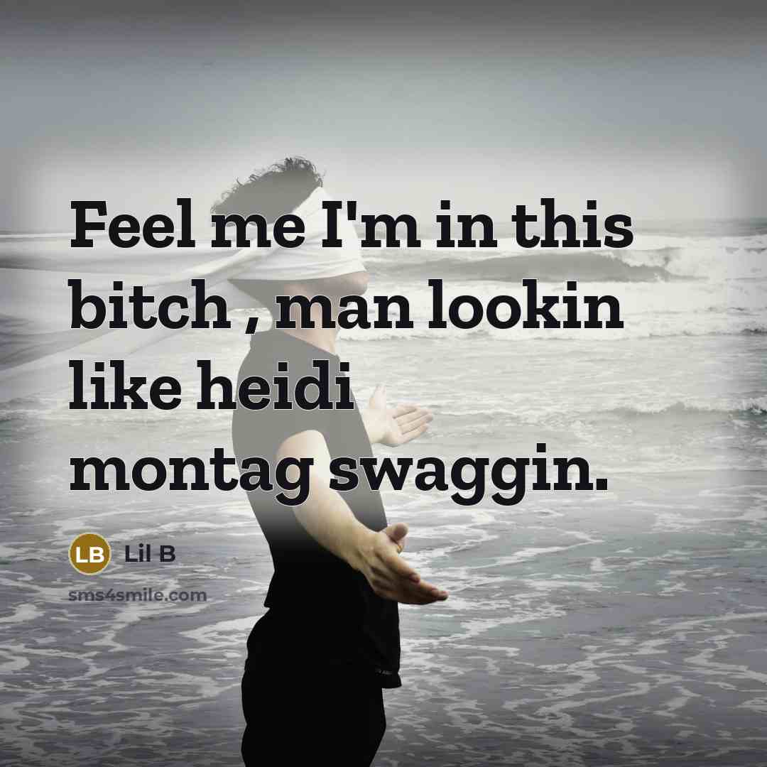 “Feel me I'm in this bitch , man lookin like…” quote by Lil B