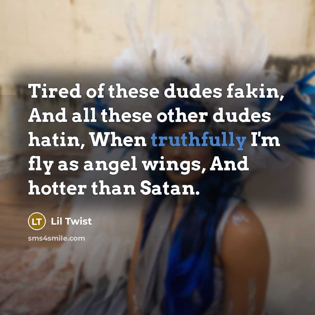 “Tired of these dudes fakin, And all these other dudes…” quote by Lil Twist