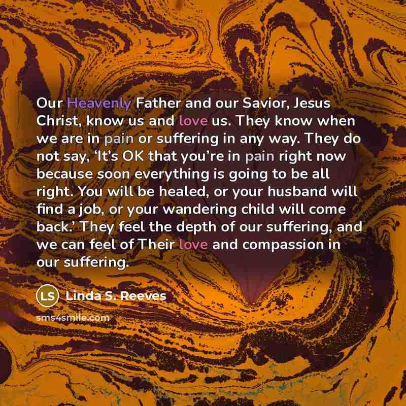 “Our Heavenly Father and our Savior, Jesus Christ, know us…” quote by Linda S. Reeves
