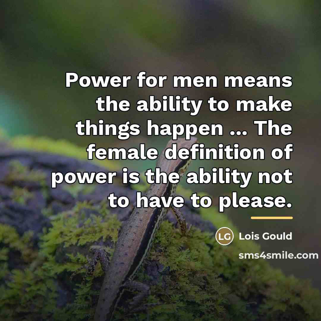 “Power for men means the ability to make things happen…” quote by Lois Gould