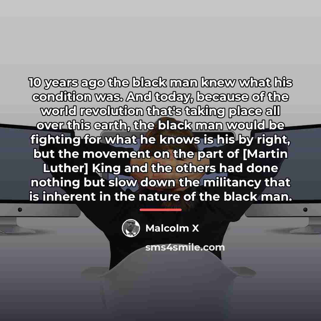 “10 years ago the black man knew what his condition…” quote by Malcolm X