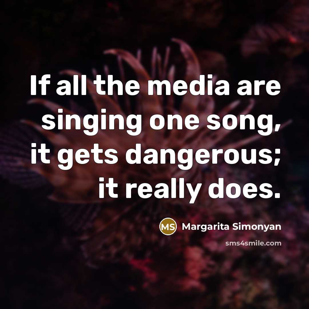 “If all the media are singing one song, it gets…” quote by Margarita Simonyan
