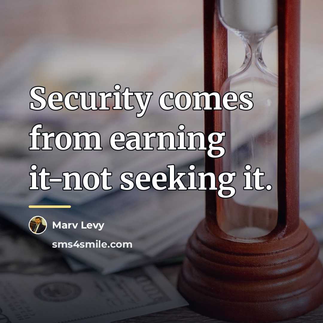 “Security comes from earning it-not seeking it.…” quote by Marv Levy