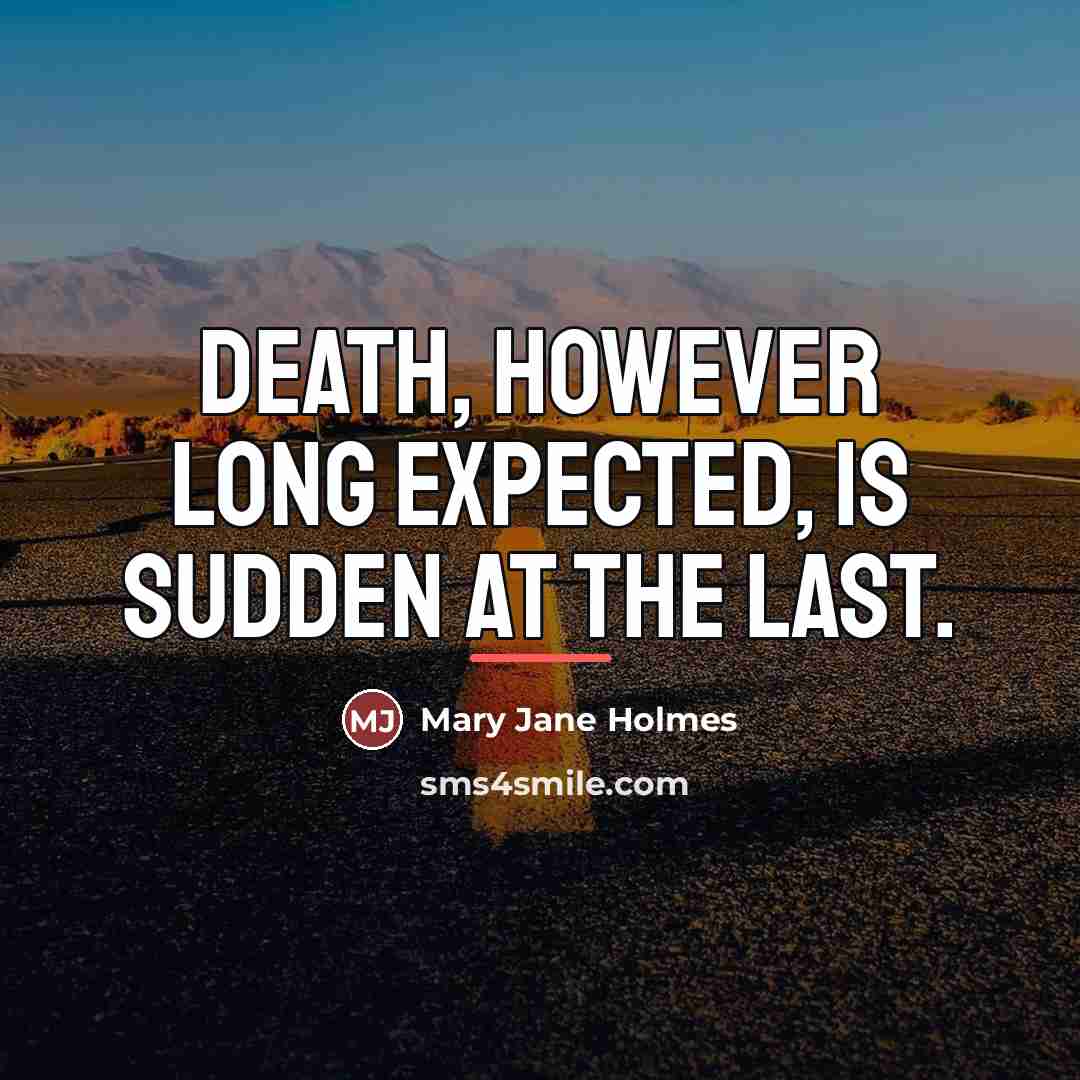 “Death, however long expected, is sudden at the last.…” quote by Mary Jane Holmes
