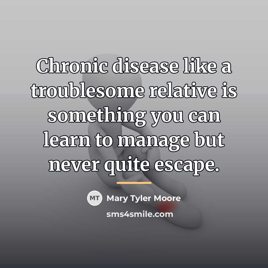 “Chronic disease like a troublesome relative is something you can…” quote by Mary Tyler Moore