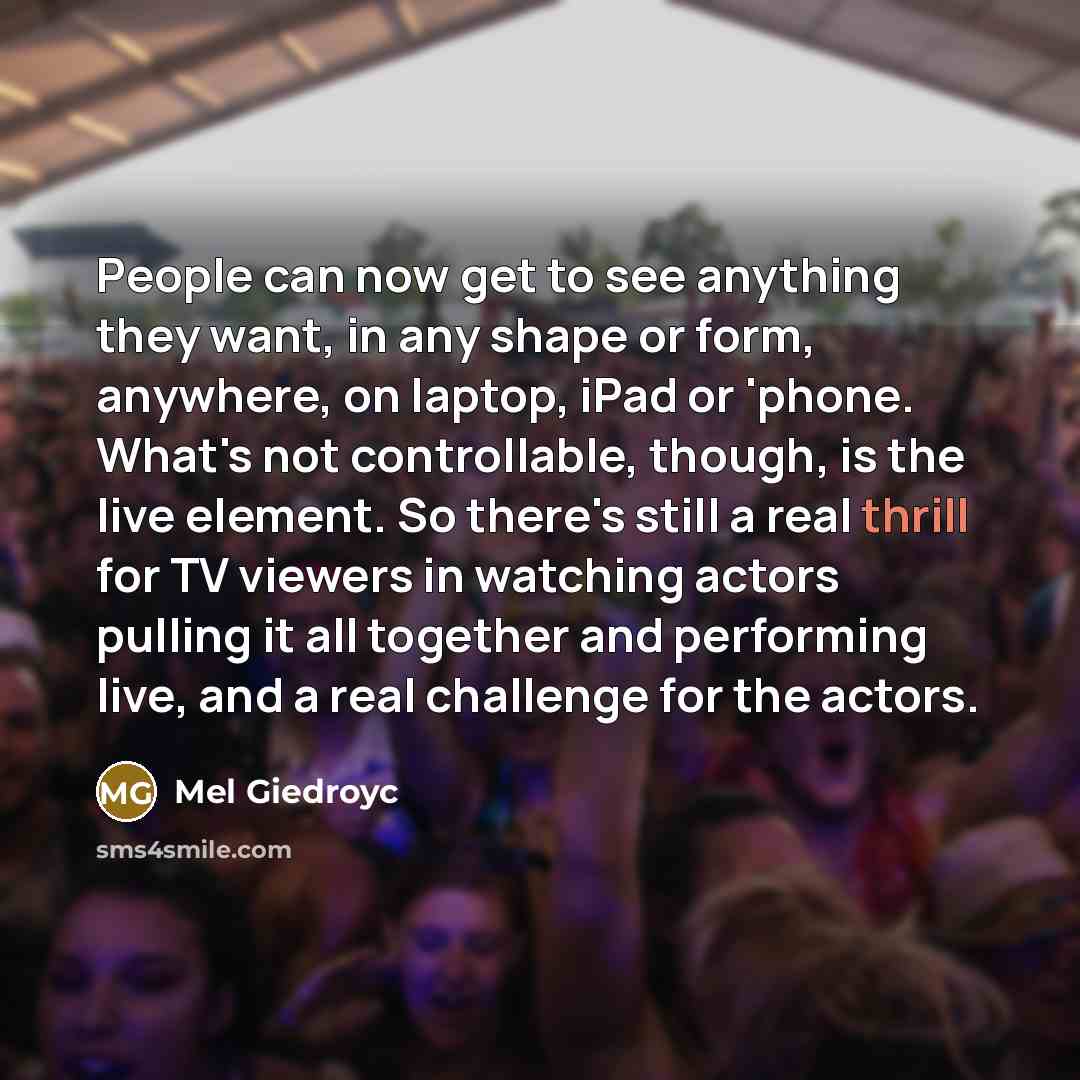 “People can now get to see anything they want, in…” quote by Mel Giedroyc