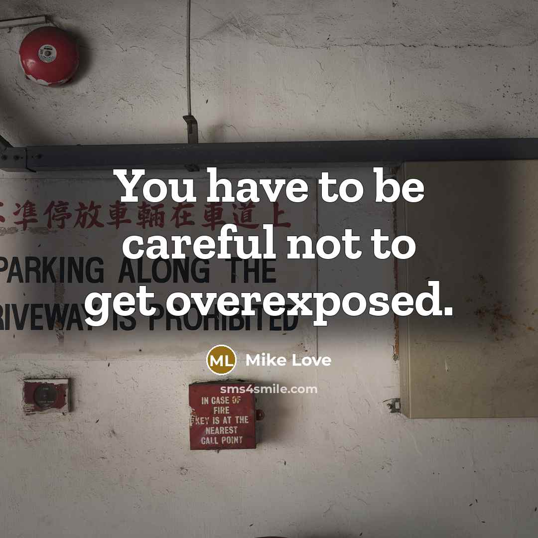 “You have to be careful not to get overexposed.…” quote by Mike Love