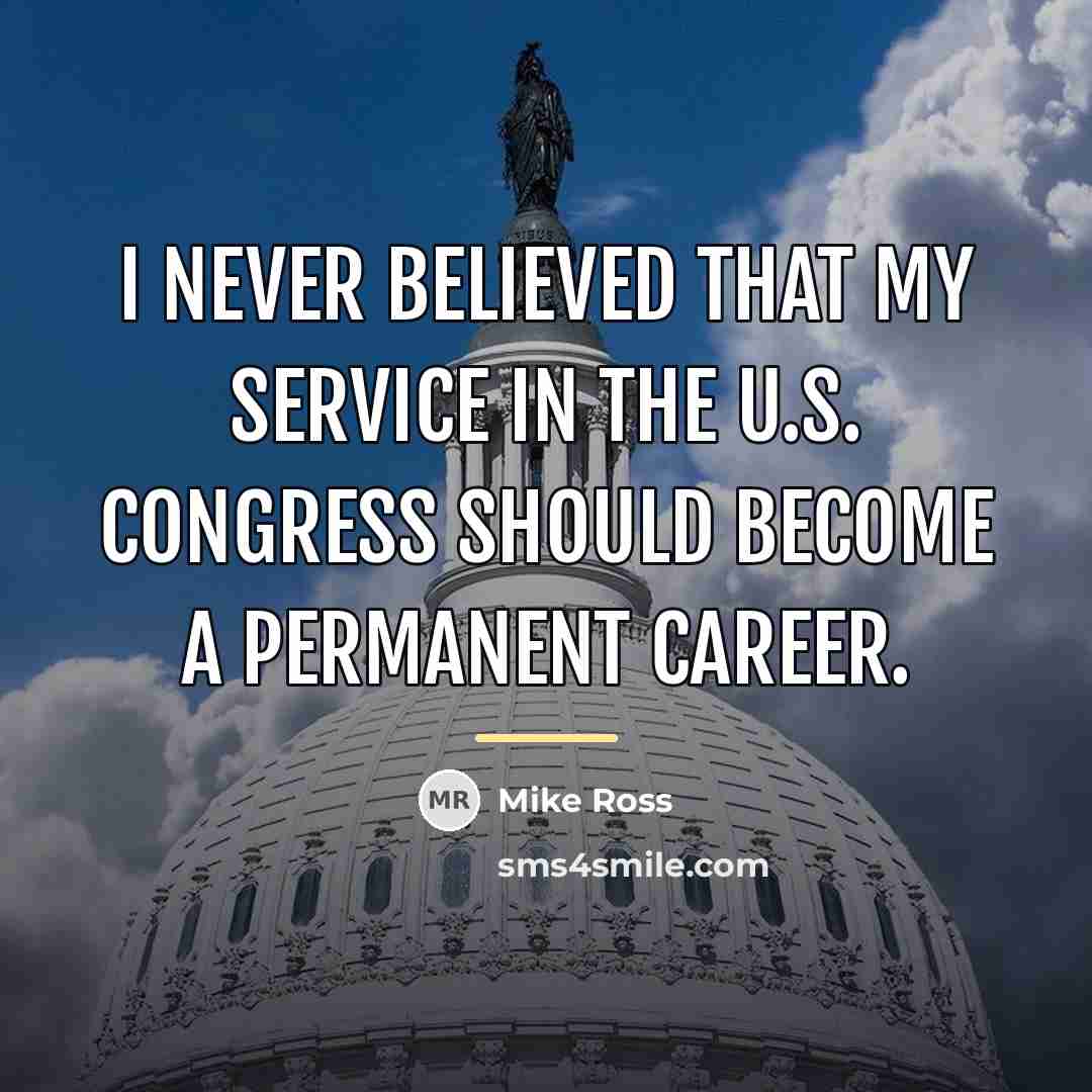 “I never believed that my service in the U.S. Congress…” quote by Mike Ross