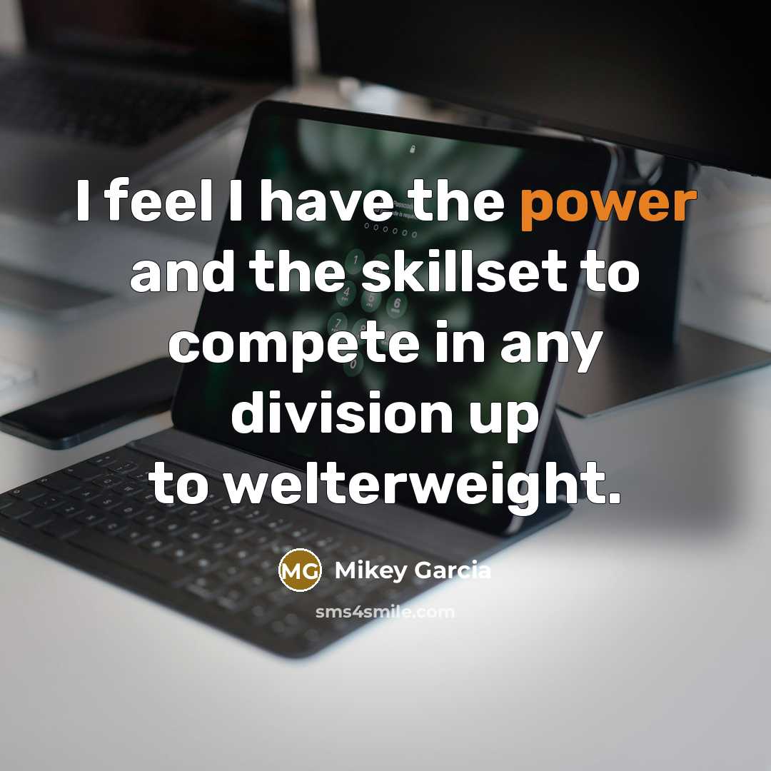 “I feel I have the power and the skillset to…” quote by Mikey Garcia