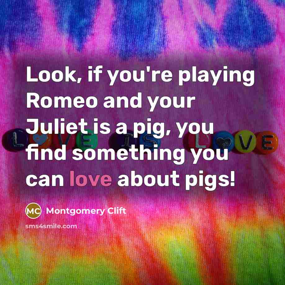 “Look, if you're playing Romeo and your Juliet is a…” quote by Montgomery Clift