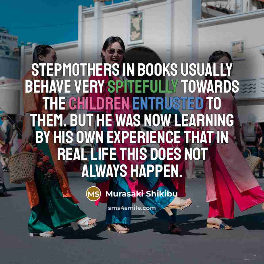 “Stepmothers in books usually behave very spitefully towards the children…” quote by Murasaki Shikibu