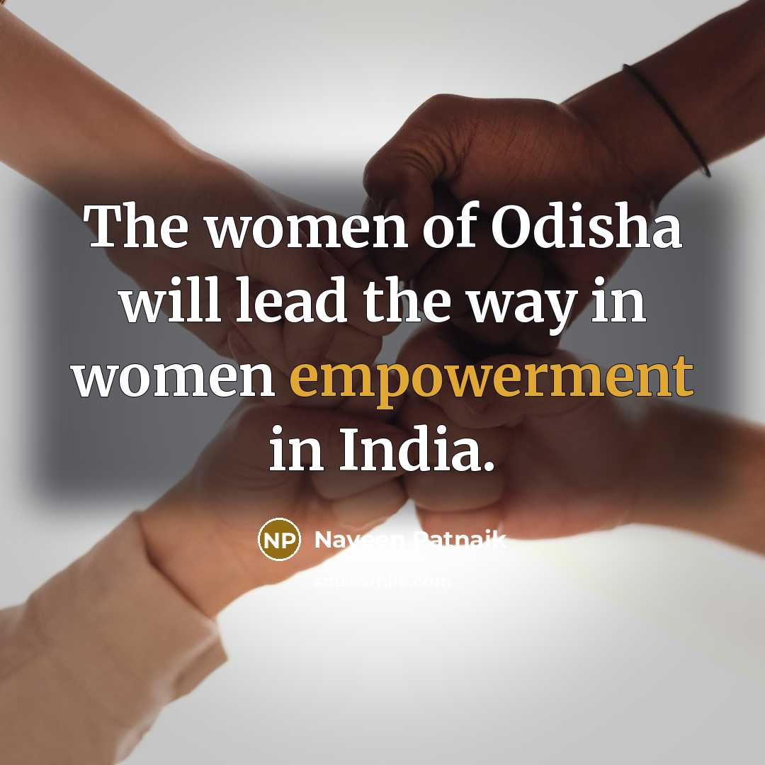 “The women of Odisha will lead the way in women…” quote by Naveen Patnaik
