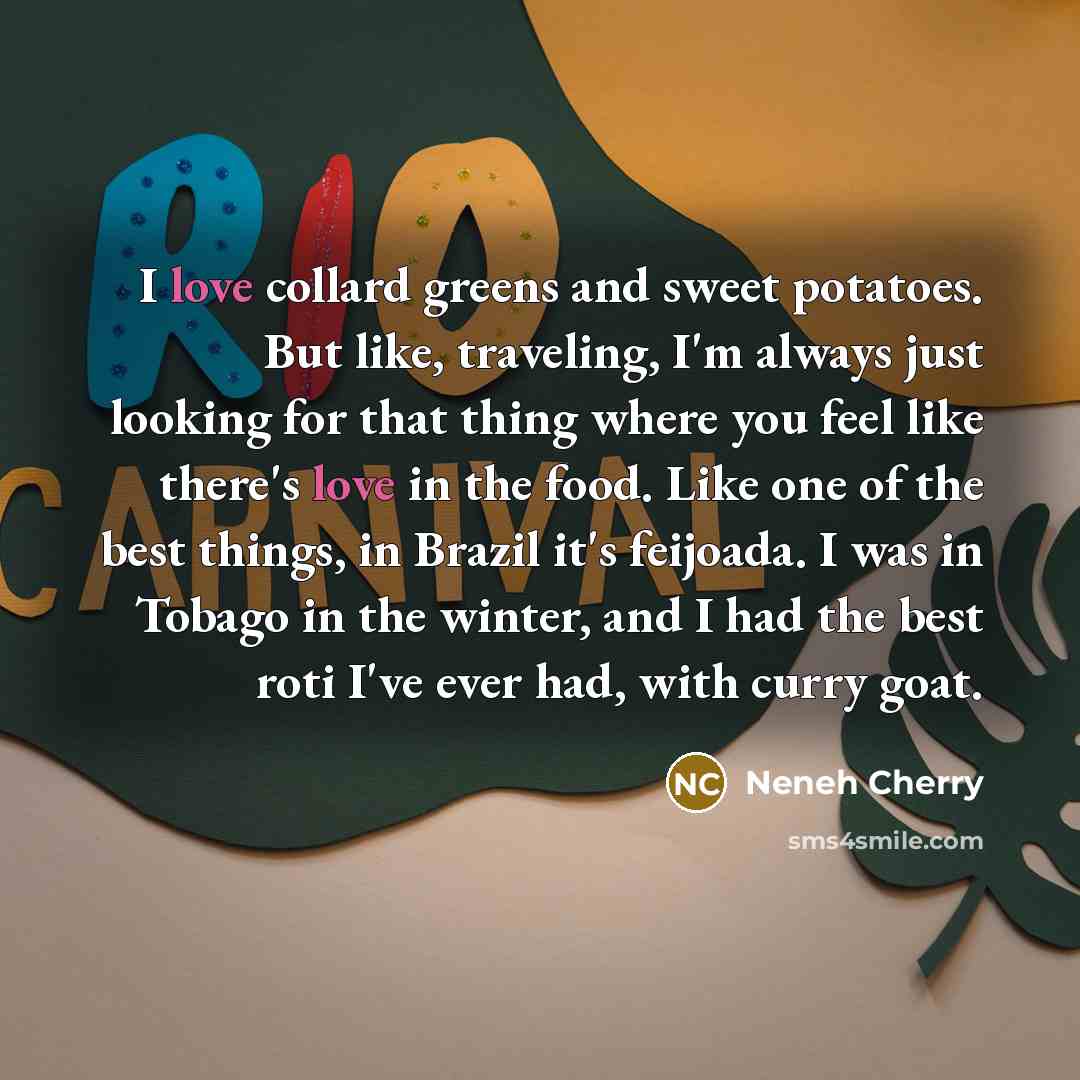 “I love collard greens and sweet potatoes. But like, traveling,…” quote by Neneh Cherry