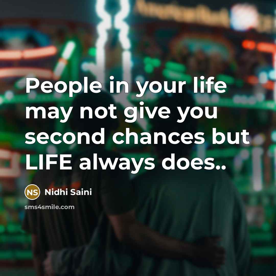 “People in your life may not give you second chances but LIFE always does..” quote by Nidhi Saini