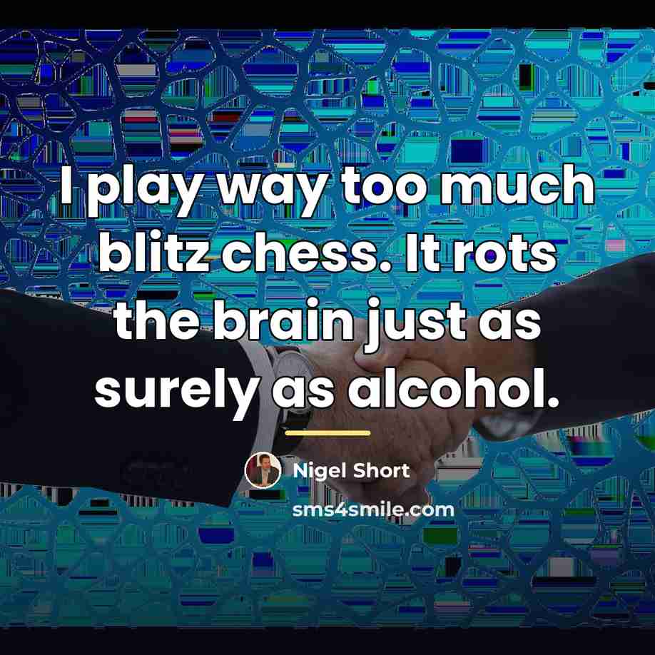 “I play way too much blitz chess. It rots the…” quote by Nigel Short