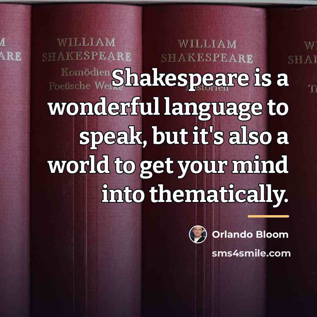 “Shakespeare is a wonderful language to speak, but it's also…” quote by Orlando Bloom