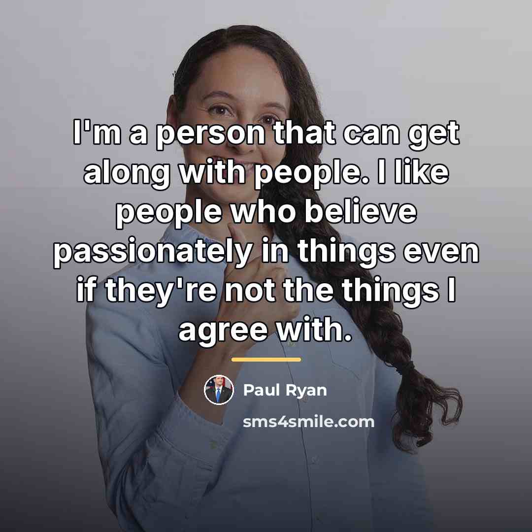 “I'm a person that can get along with people. I…” quote by Paul Ryan
