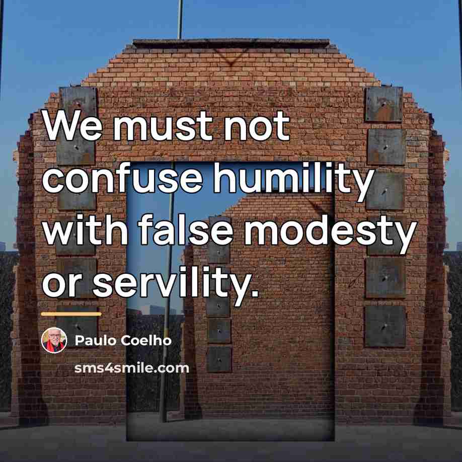 “We must not confuse humility with false modesty or servility.…” quote by Paulo Coelho