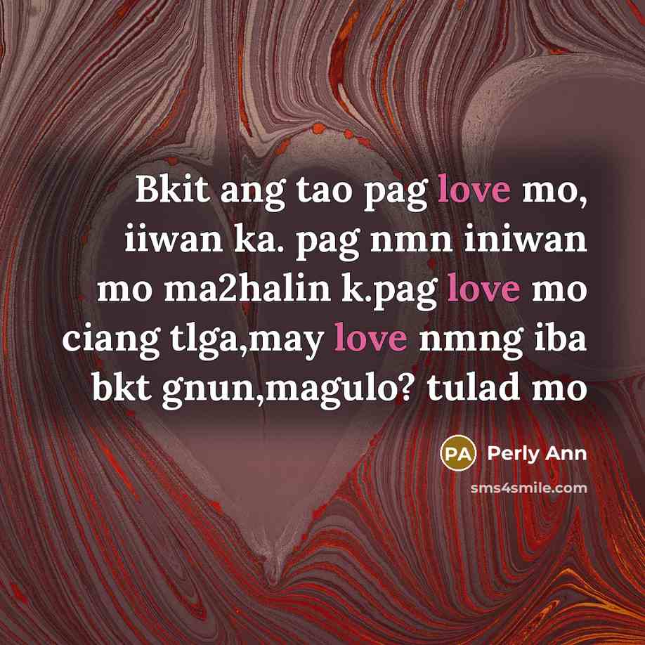 “Bkit ang tao pag love mo, iiwan ka. pag nmn…” quote by Perly Ann