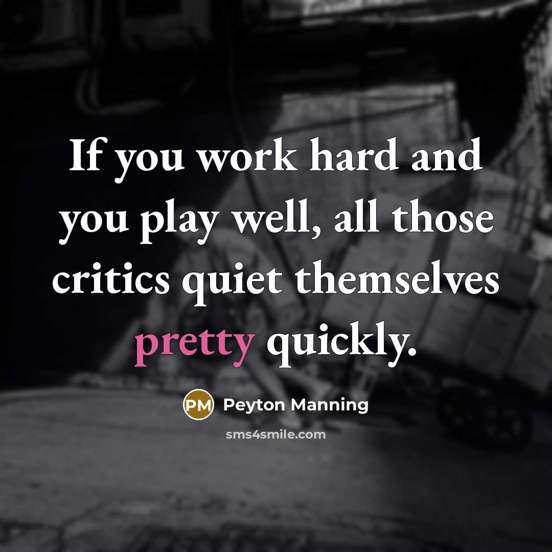 “If you work hard and you play well, all those…” quote by Peyton Manning