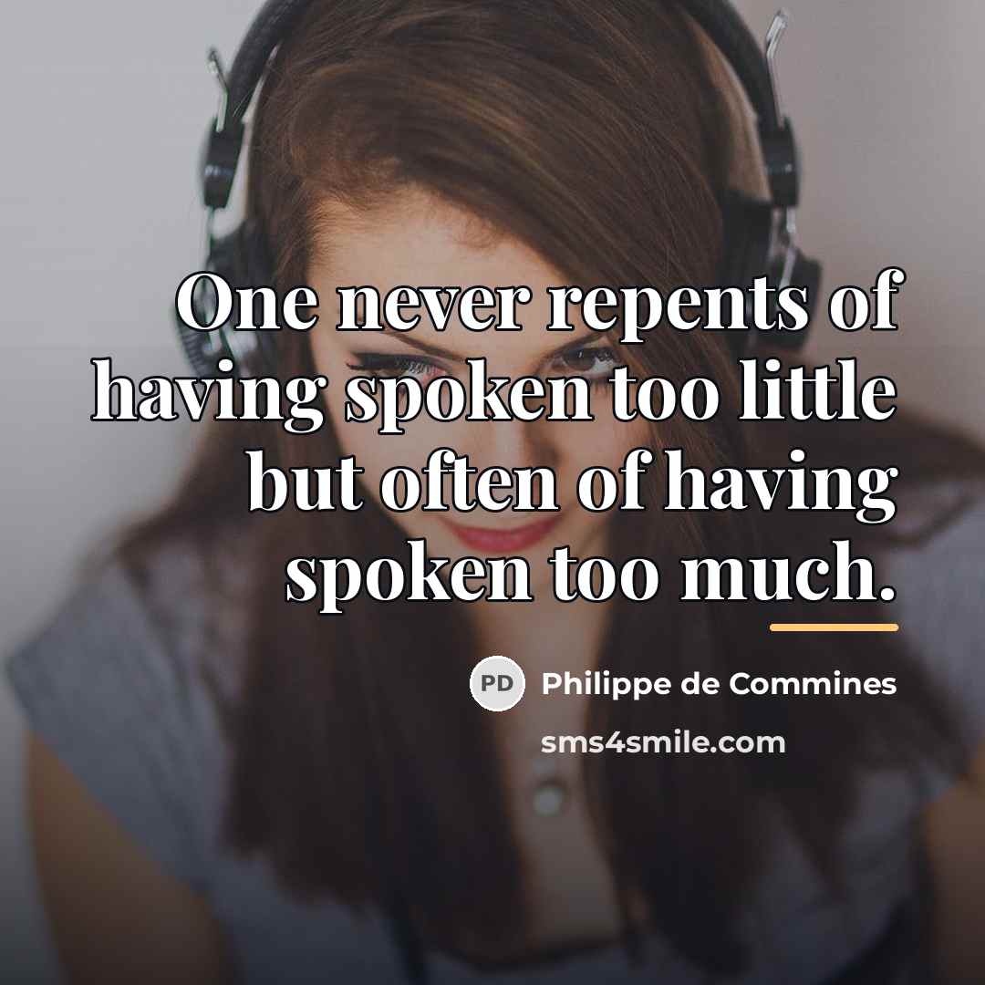 “One never repents of having spoken too little but often…” quote by Philippe de Commines