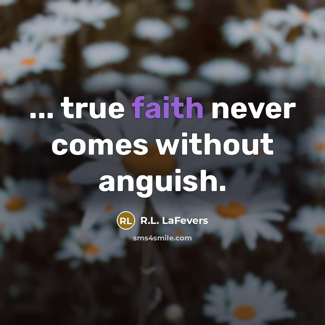 “... true faith never comes without anguish.…” quote by R.L. LaFevers