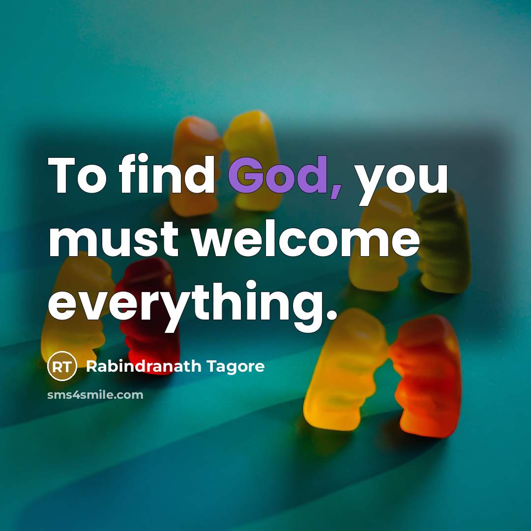 “To find God, you must welcome everything.…” quote by Rabindranath Tagore