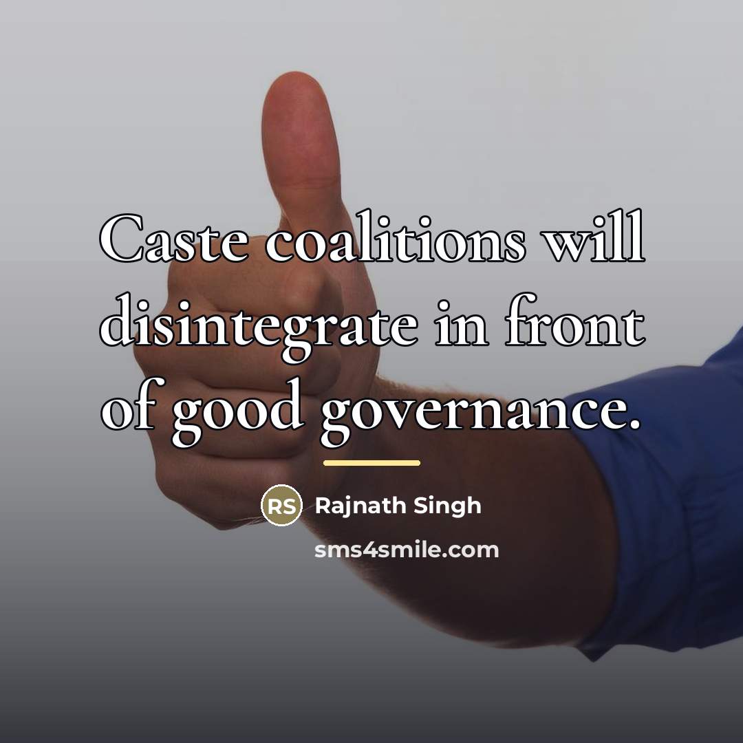“Caste coalitions will disintegrate in front of good governance.…” quote by Rajnath Singh