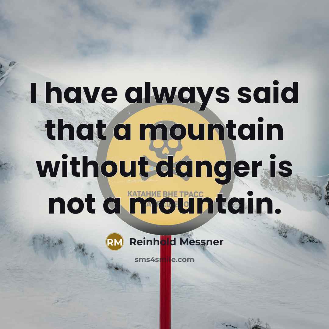 “I have always said that a mountain without danger is…” quote by Reinhold Messner