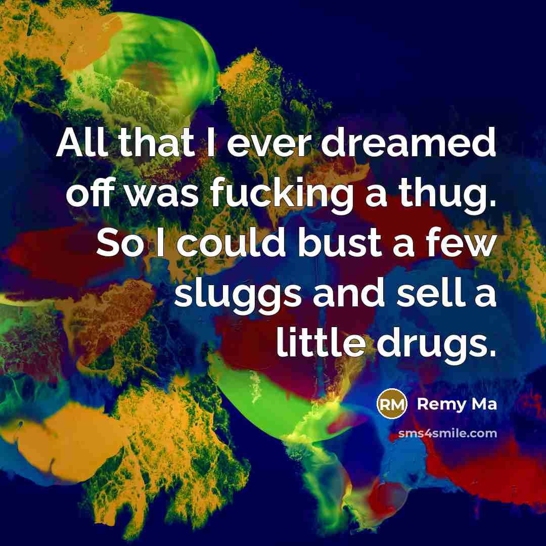“All that I ever dreamed off was fucking a thug.…” quote by Remy Ma