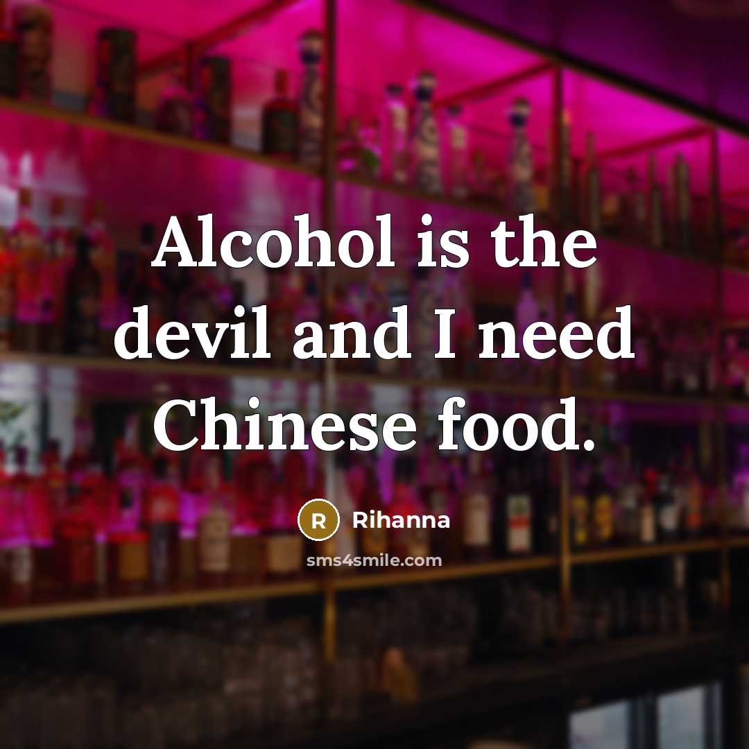“Alcohol is the devil and I need Chinese food.…” quote by Rihanna