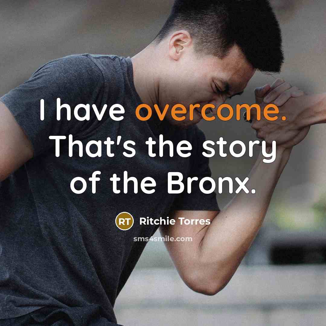 “I have overcome. That's the story of the Bronx.…” quote by Ritchie Torres