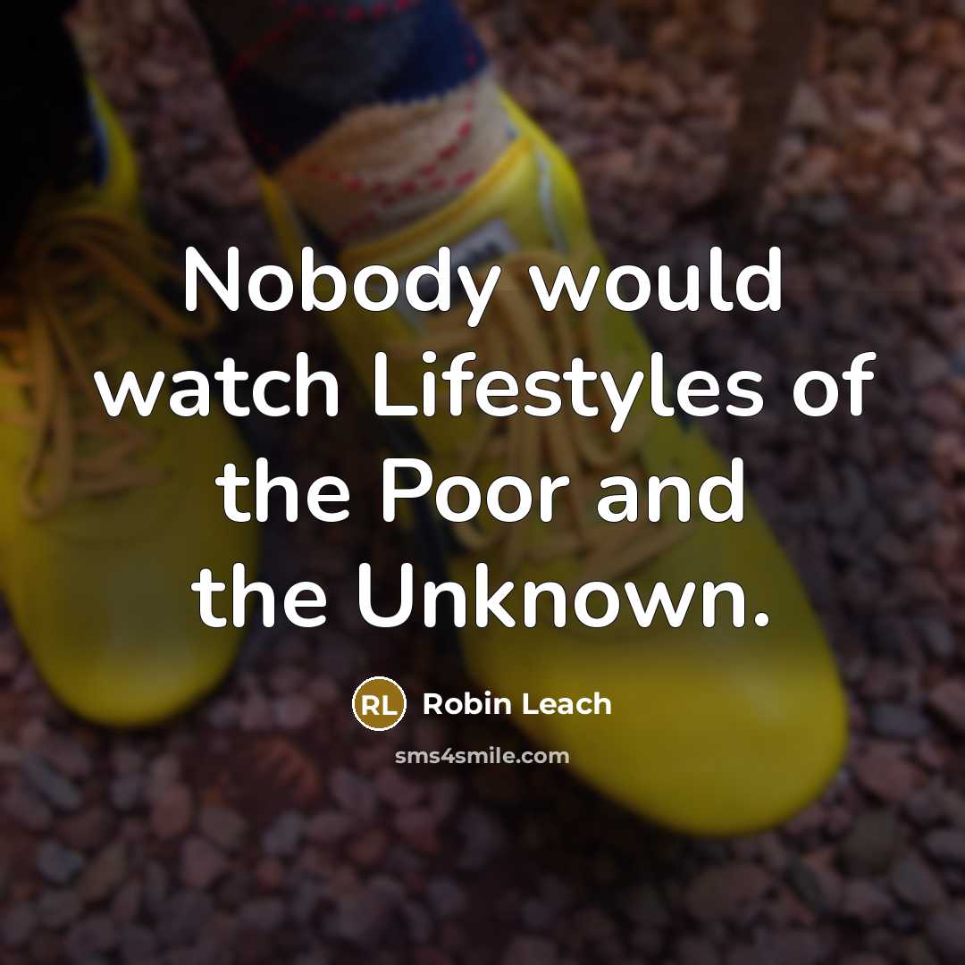 “Nobody would watch Lifestyles of the Poor and the Unknown.…” quote by Robin Leach