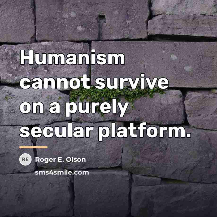 “Humanism cannot survive on a purely secular platform.…” quote by Roger E. Olson