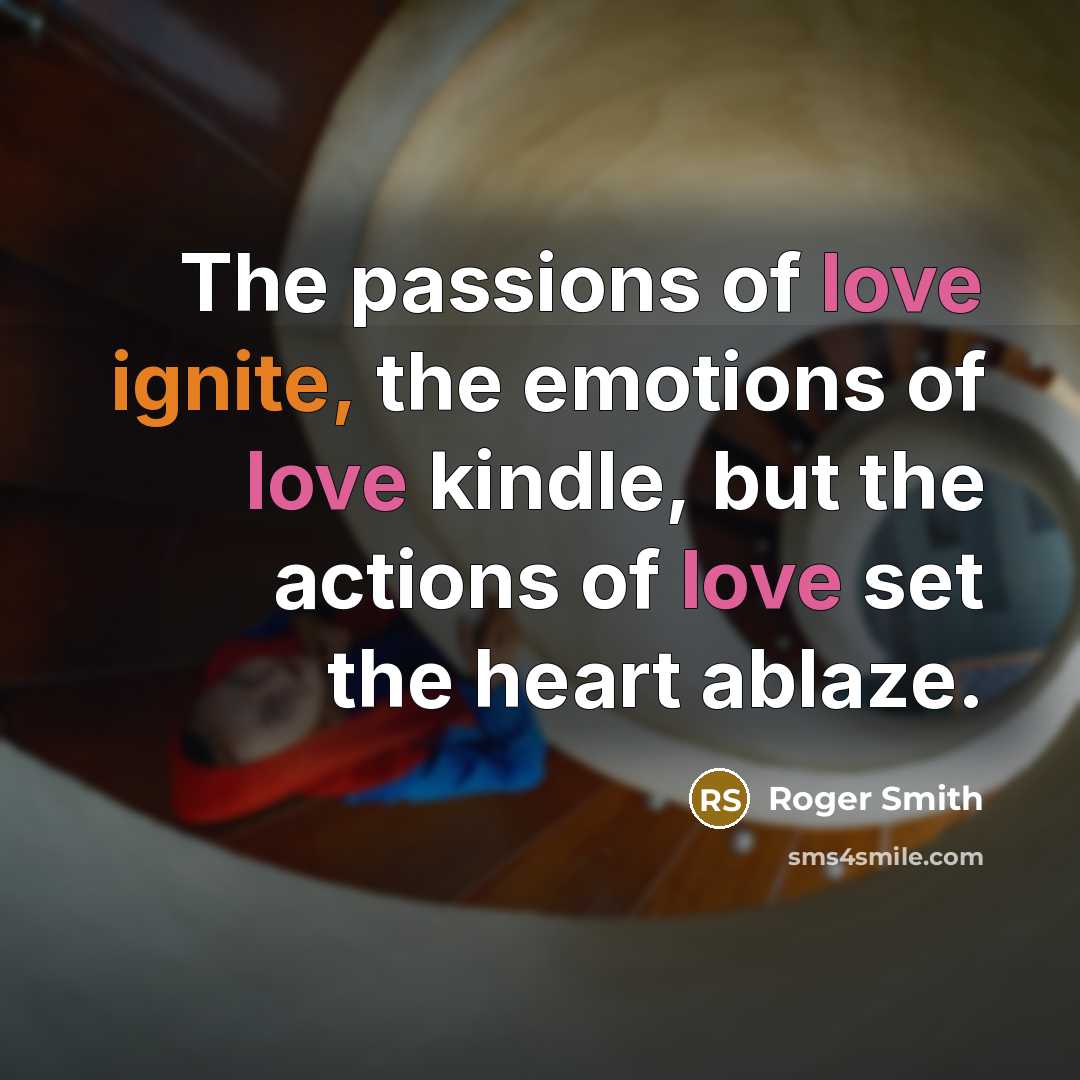 “The passions of love ignite, the emotions of love kindle,…” quote by Roger Smith