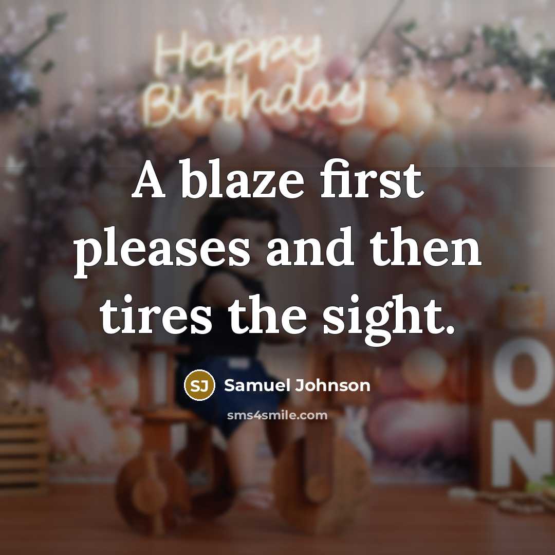 “A blaze first pleases and then tires the sight.…” quote by Samuel Johnson