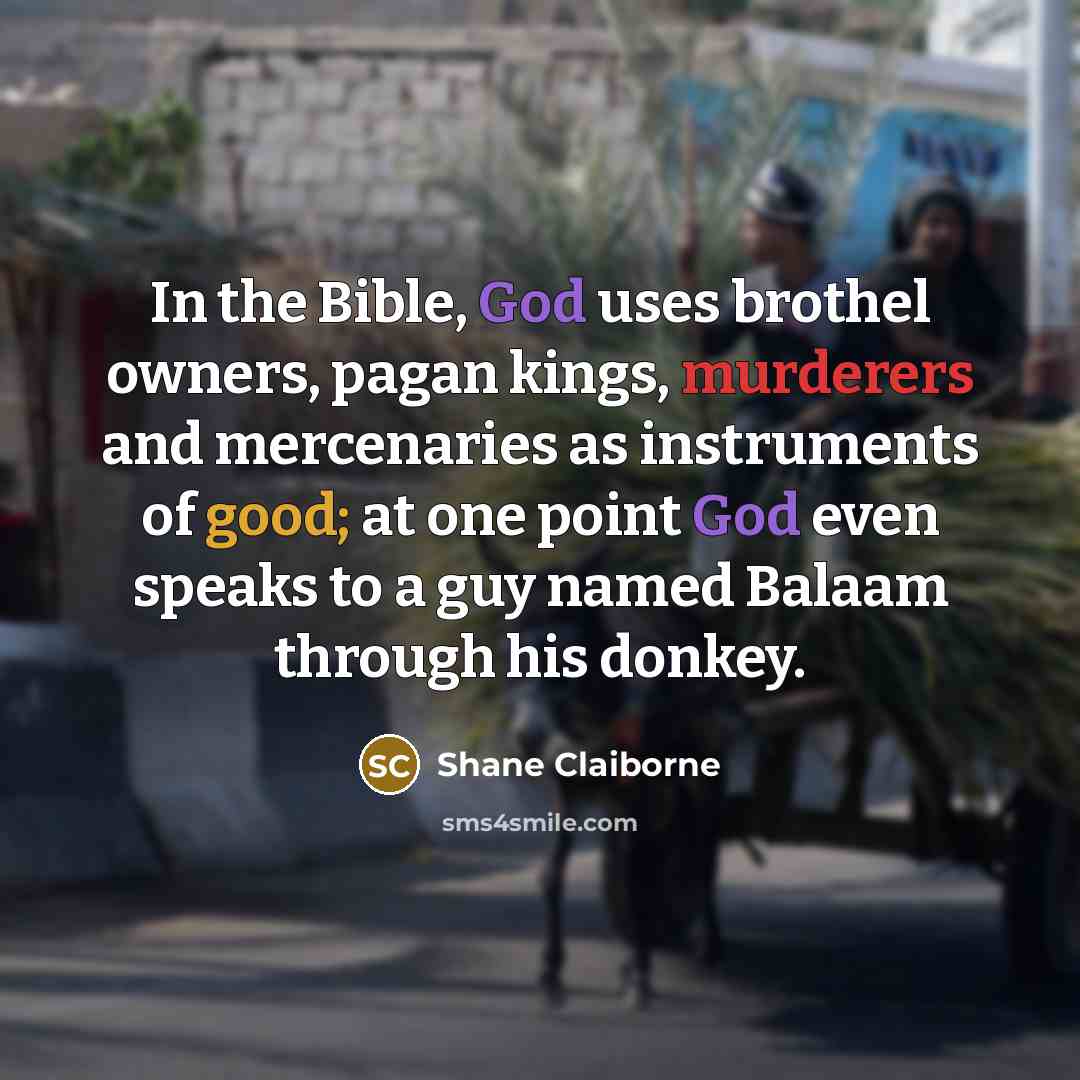 “In the Bible, God uses brothel owners, pagan kings, murderers…” quote by Shane Claiborne
