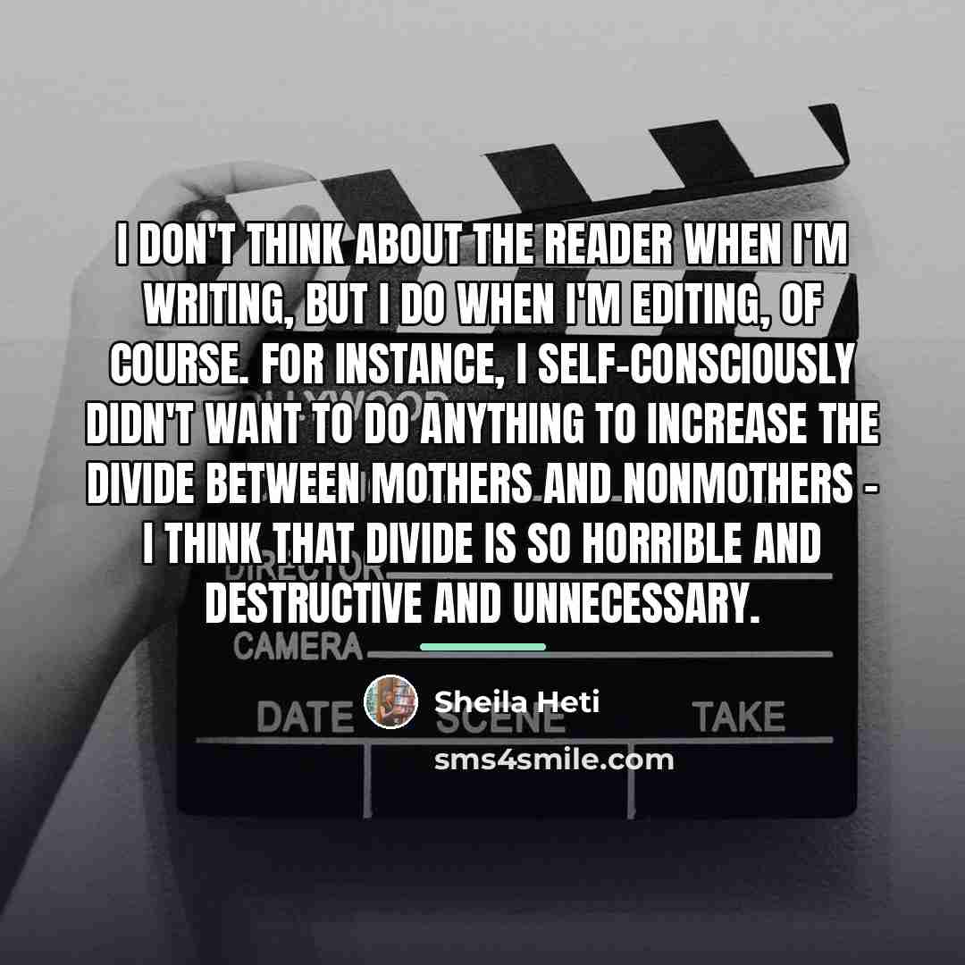 “I don't think about the reader when I'm writing, but…” quote by Sheila Heti