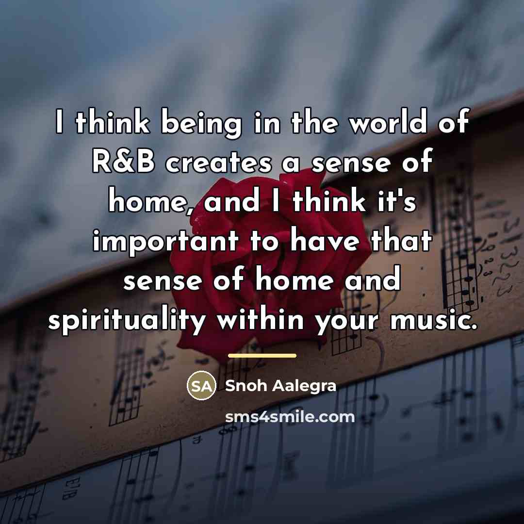 “I think being in the world of R&B creates a…” quote by Snoh Aalegra