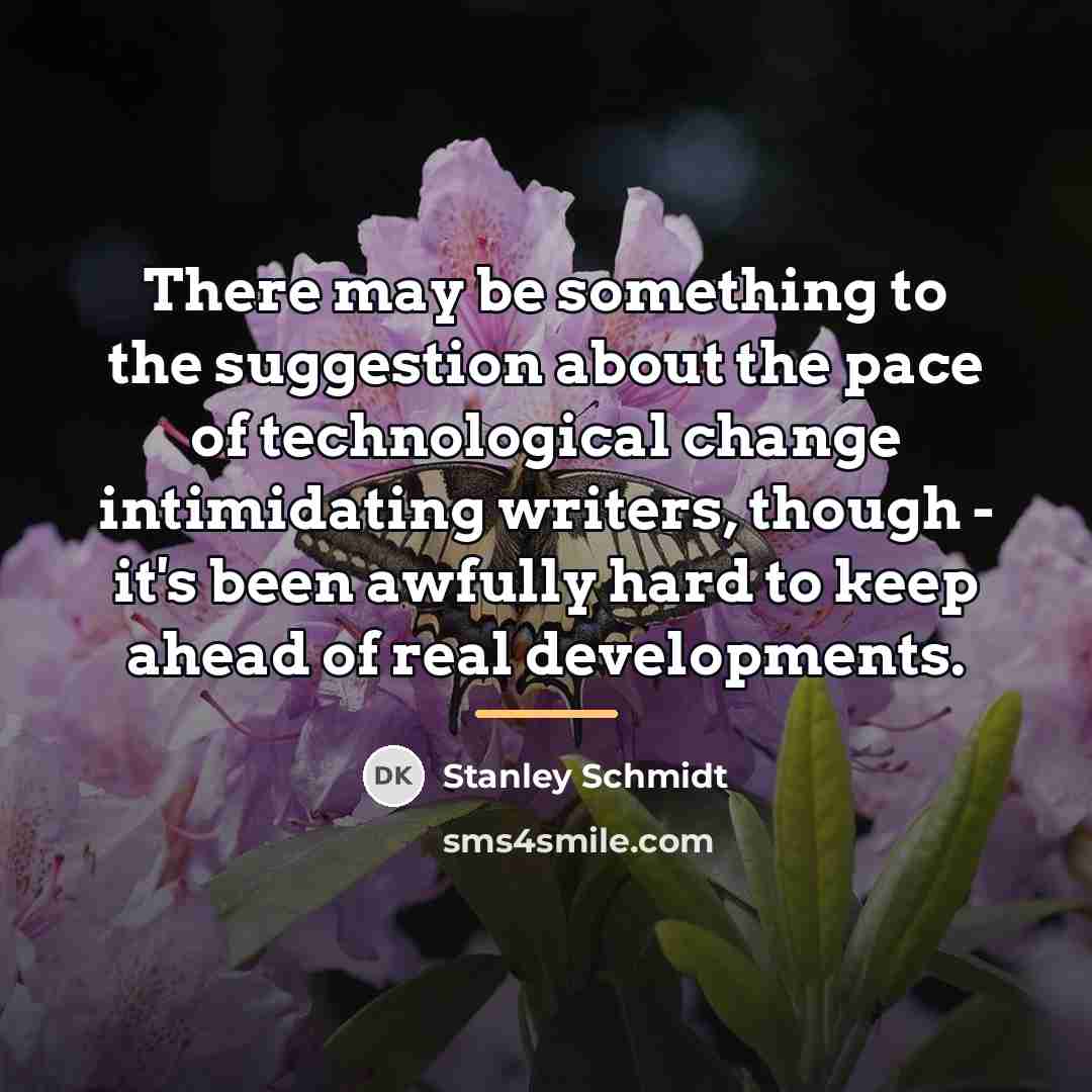 “There may be something to the suggestion about the pace…” quote by Stanley Schmidt