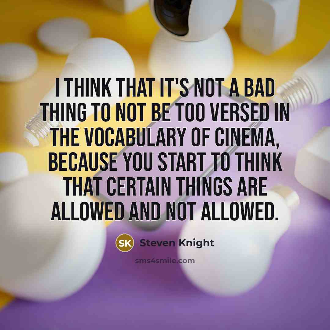 “I think that it's not a bad thing to not…” quote by Steven Knight