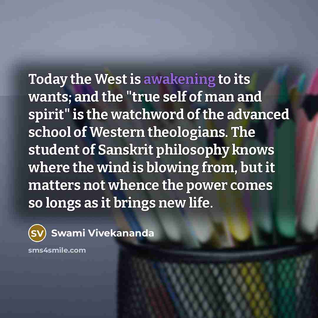 “Today the West is awakening to its wants; and the…” quote by Swami Vivekananda