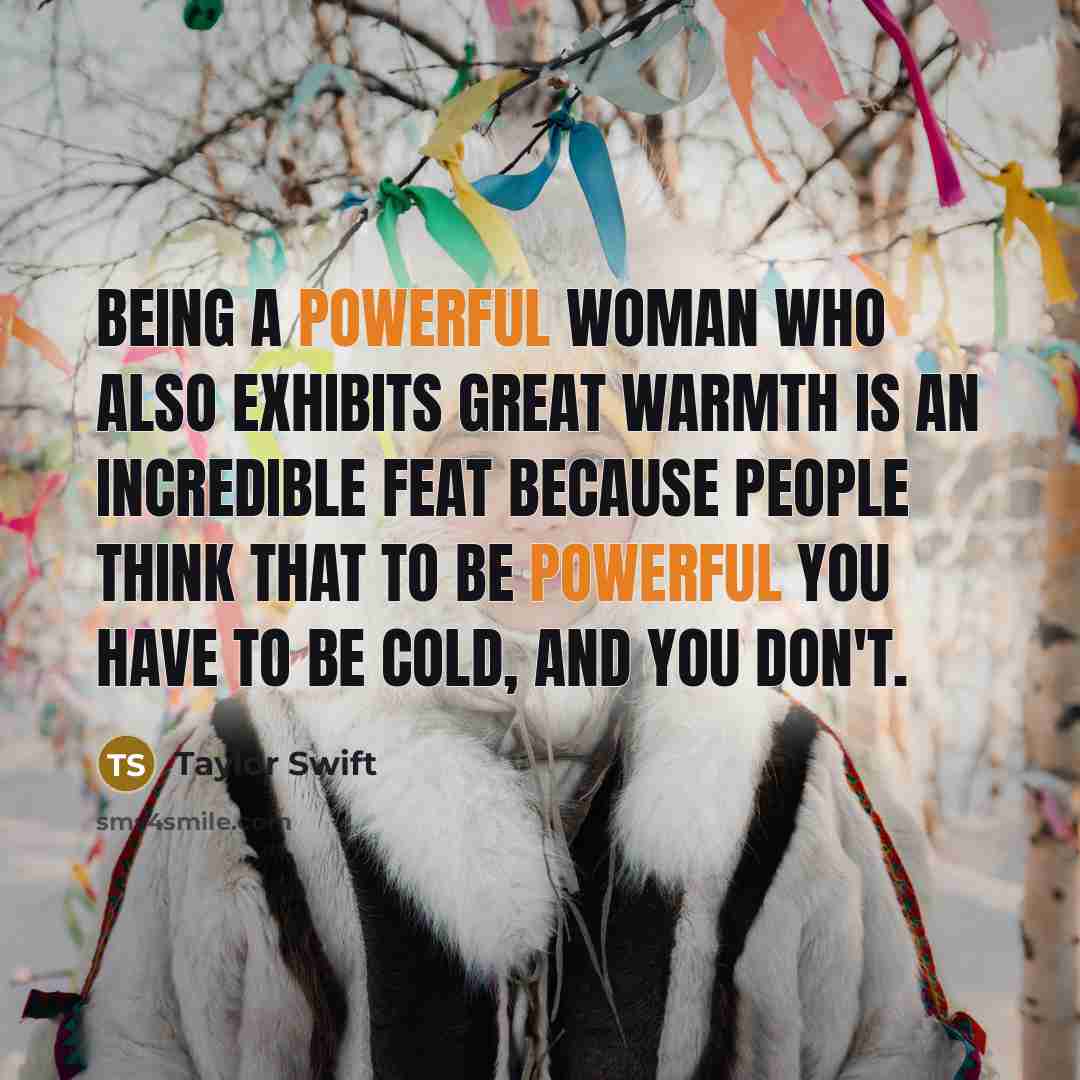 “Being a powerful woman who also exhibits great warmth is…” quote by Taylor Swift