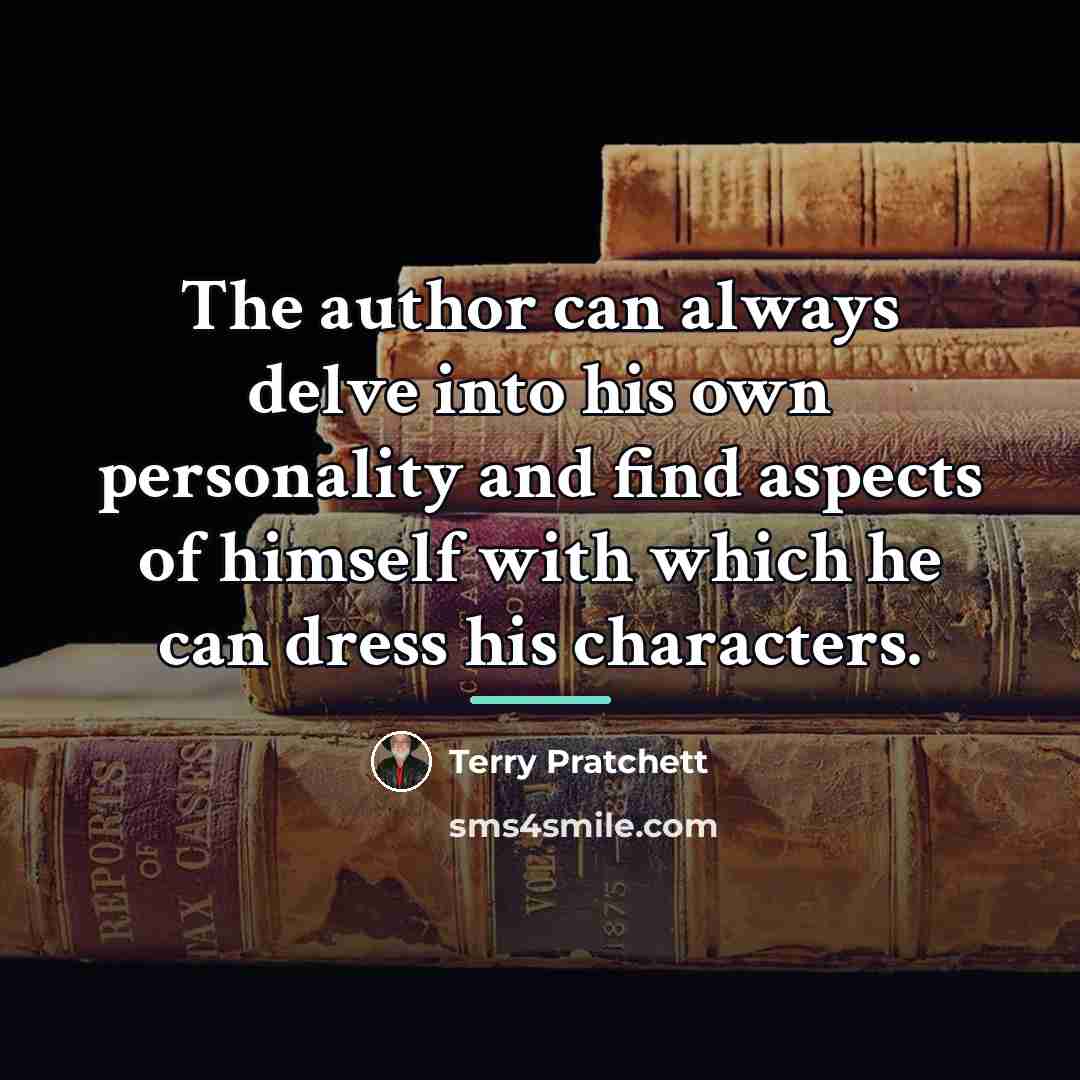 “The author can always delve into his own personality and…” quote by Terry Pratchett