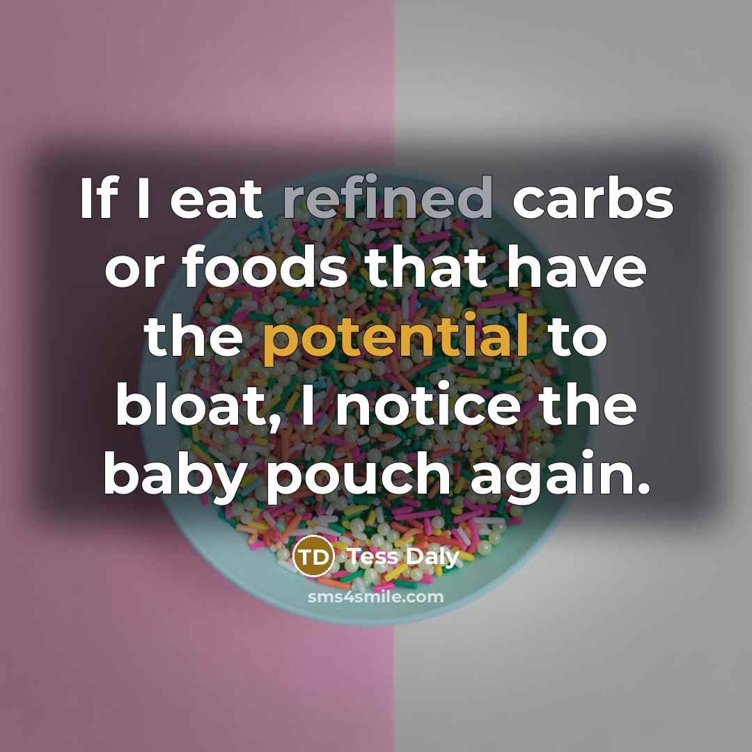 “If I eat refined carbs or foods that have the…” quote by Tess Daly