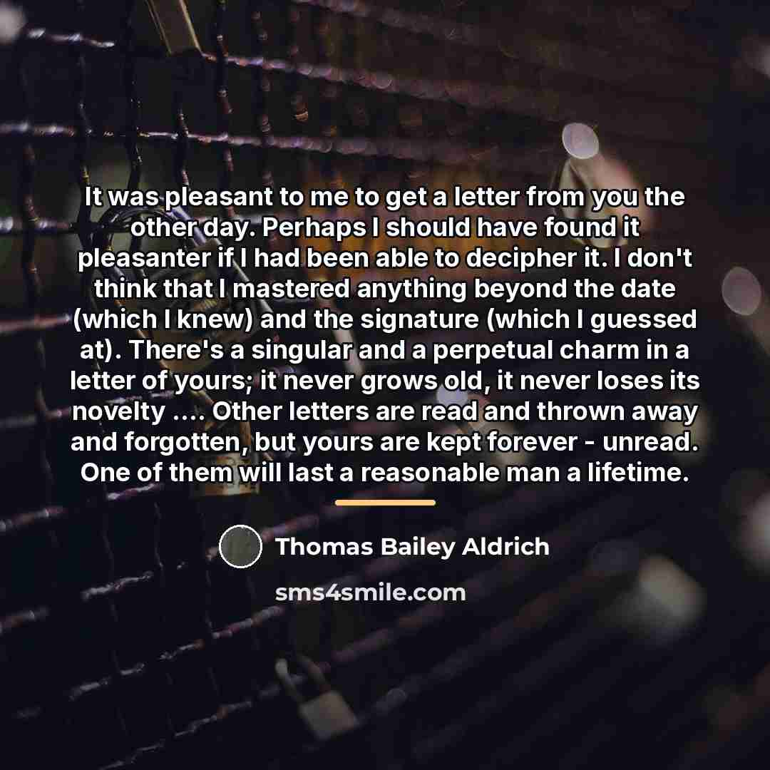 “It was pleasant to me to get a letter from…” quote by Thomas Bailey Aldrich