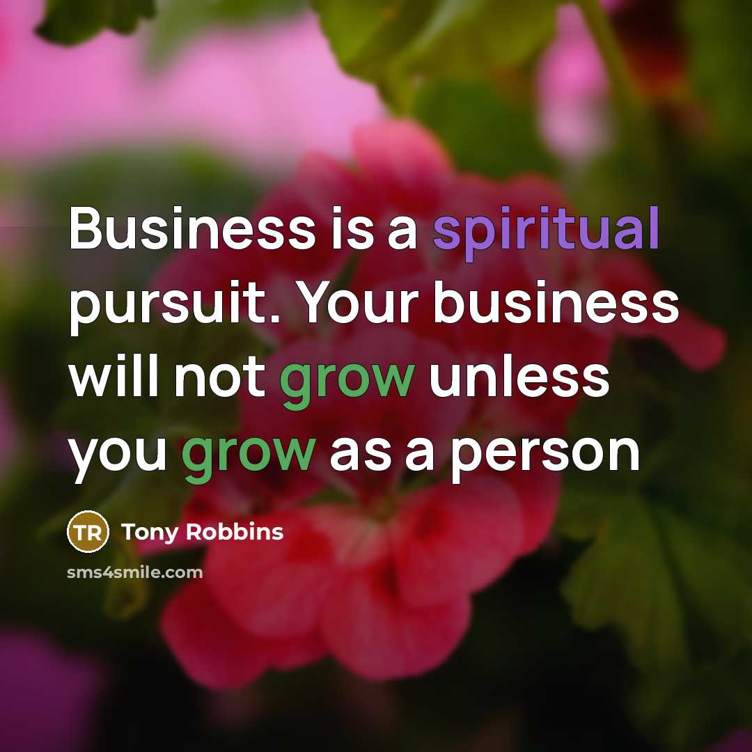 “Business is a spiritual pursuit. Your business will not grow…” quote by Tony Robbins